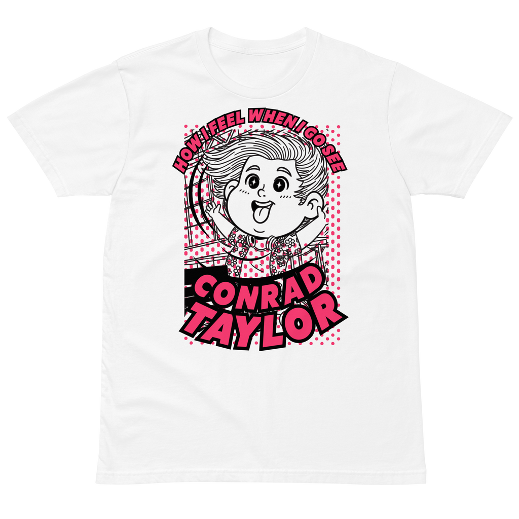 HOW IT FEELS WHEN I GO SEE CONRAD TAYLOR WHITE TEE